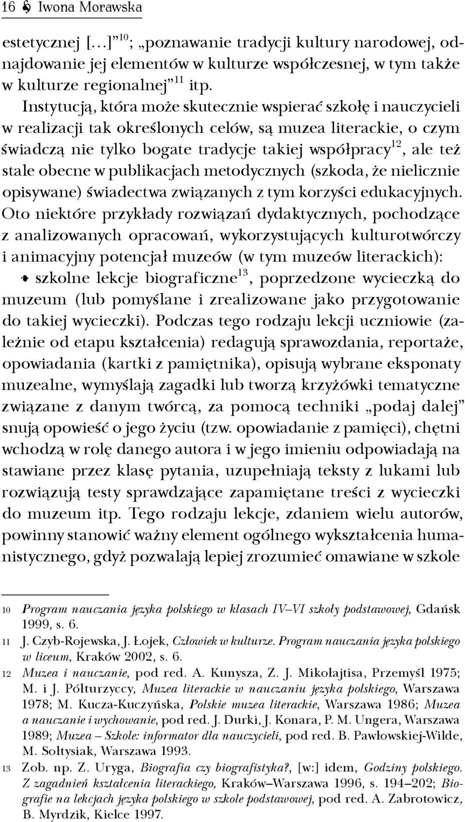 obecne w publikacjach metodycznych (szkoda, że nielicznie opisywane) świadectwa związanych z tym korzyści edukacyjnych.