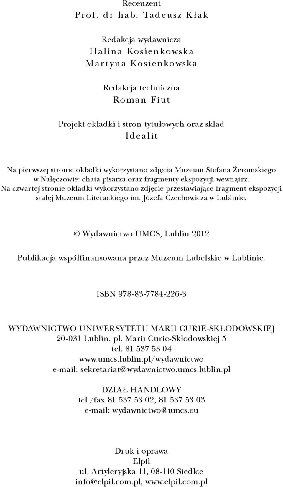 wykorzystano zdjęcia Muzeum Stefana Żeromskiego w Nałęczowie: chata pisarza oraz fragmenty ekspozycji wewnątrz.