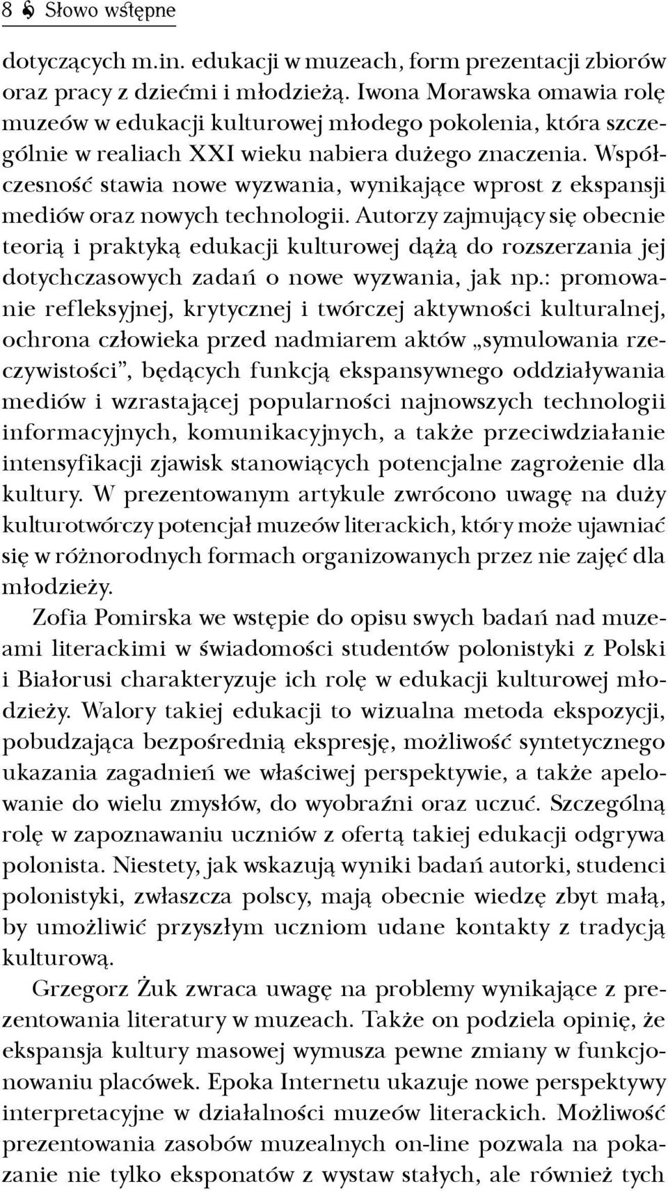 Współczesność stawia nowe wyzwania, wynikające wprost z ekspansji mediów oraz nowych technologii.