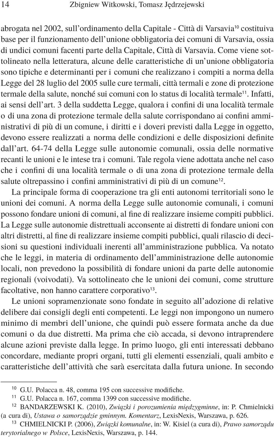 Come viene sottolineato nella letteratura, alcune delle caratteristiche di un unione obbligatoria sono tipiche e determinanti per i comuni che realizzano i compiti a norma della Legge del 28 luglio