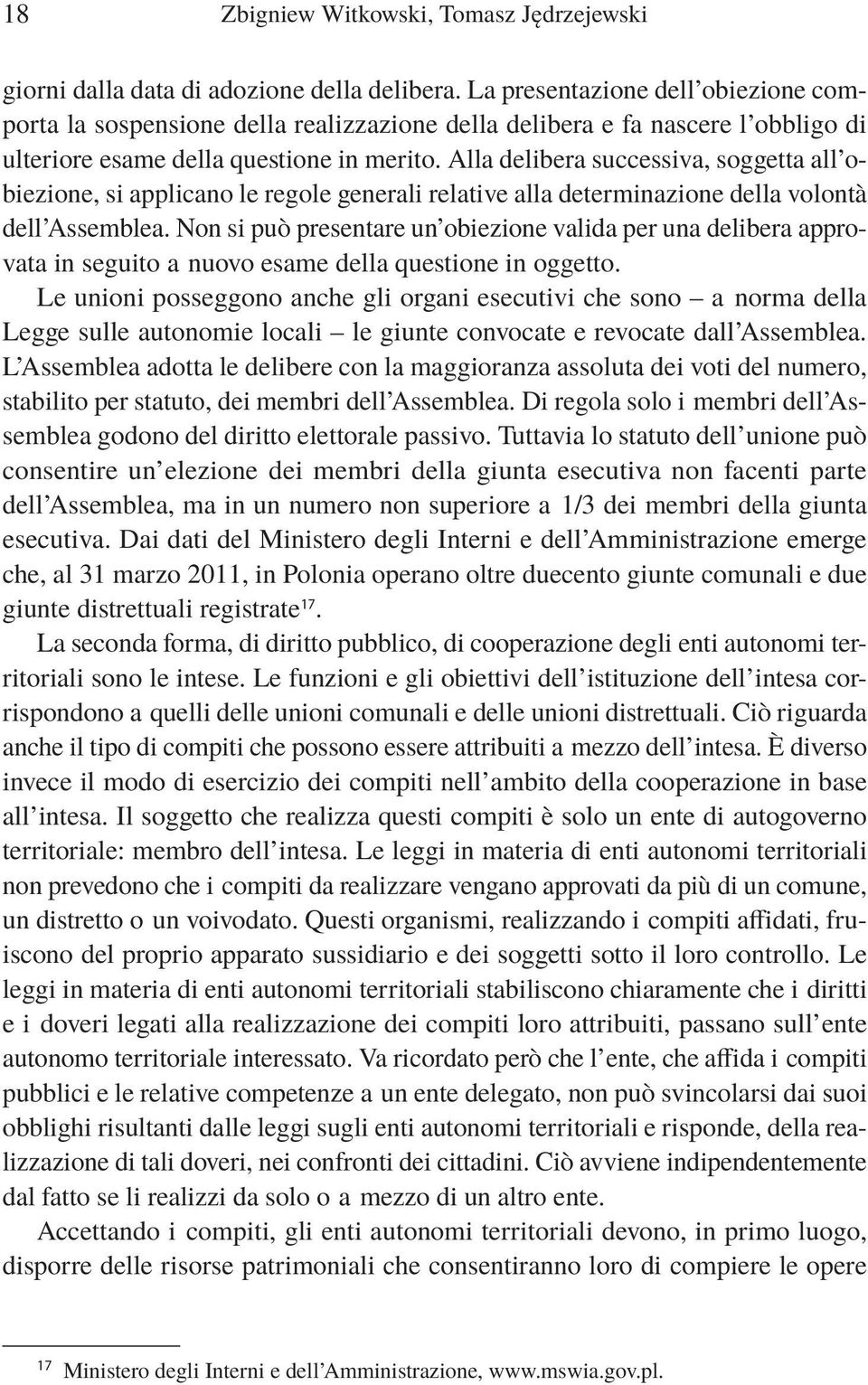 Alla delibera successiva, soggetta all obiezione, si applicano le regole generali relative alla determinazione della volontà dell Assemblea.