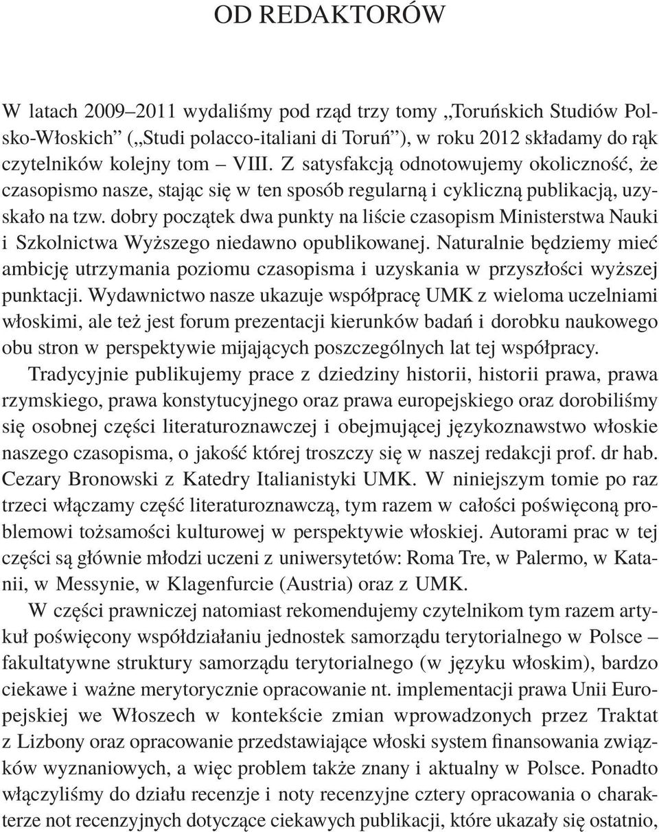 dobry początek dwa punkty na liście czasopism Ministerstwa Nauki i Szkolnictwa Wyższego niedawno opublikowanej.