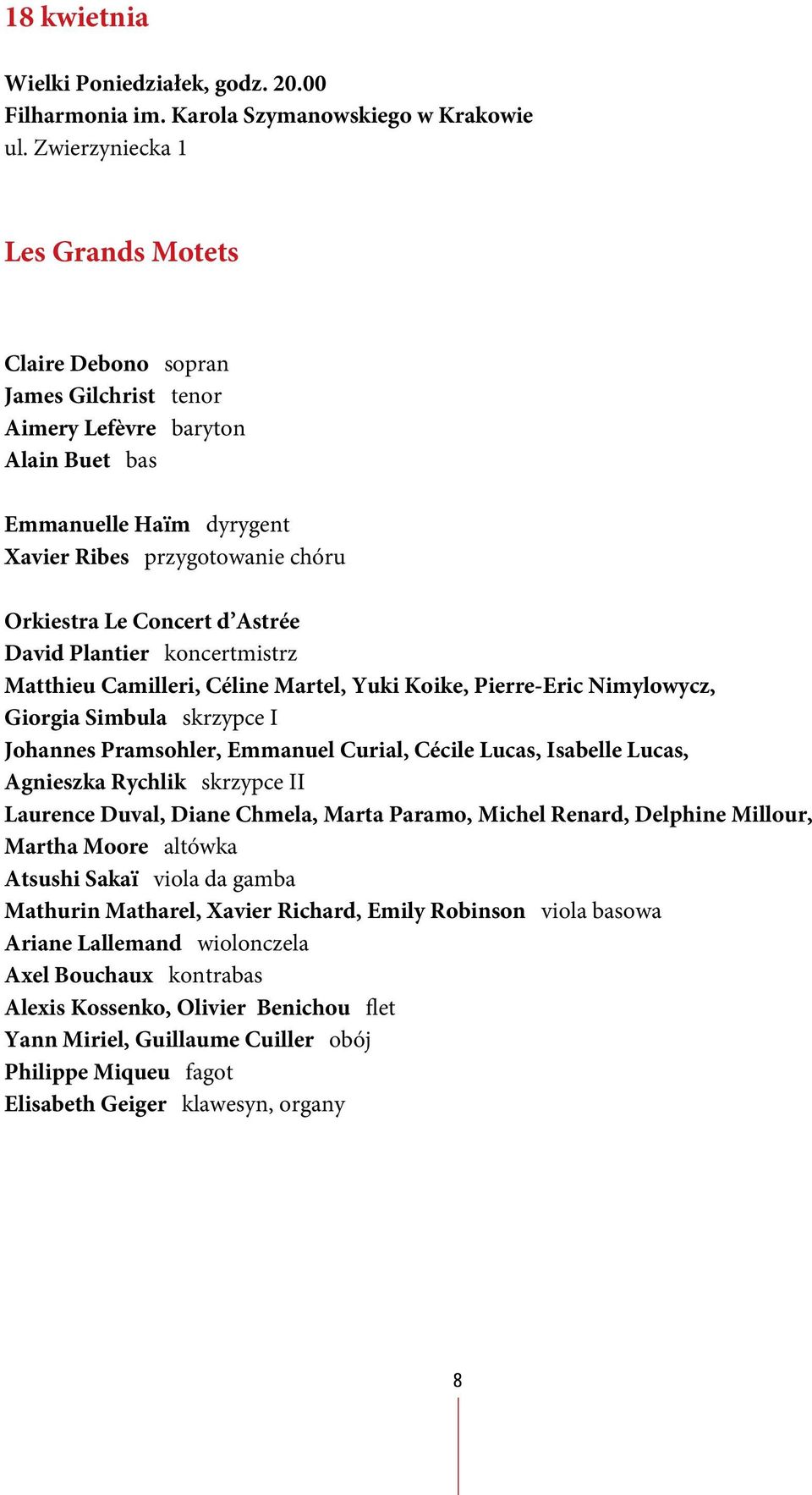 Astrée David Plantier koncertmistrz Matthieu Camilleri, Céline Martel, Yuki Koike, Pierre-Eric Nimylowycz, Giorgia Simbula skrzypce I Johannes Pramsohler, Emmanuel Curial, Cécile Lucas, Isabelle