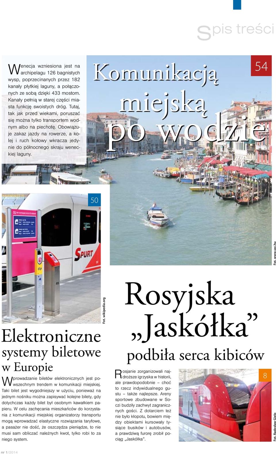 Obowiązuje zakaz jazdy na rowerze, a kolej i ruch kołowy wkracza jedynie do północnego skraju weneckiej laguny. Komunikacją miejską 54 po wodzie 50 Fot. www.sxc.