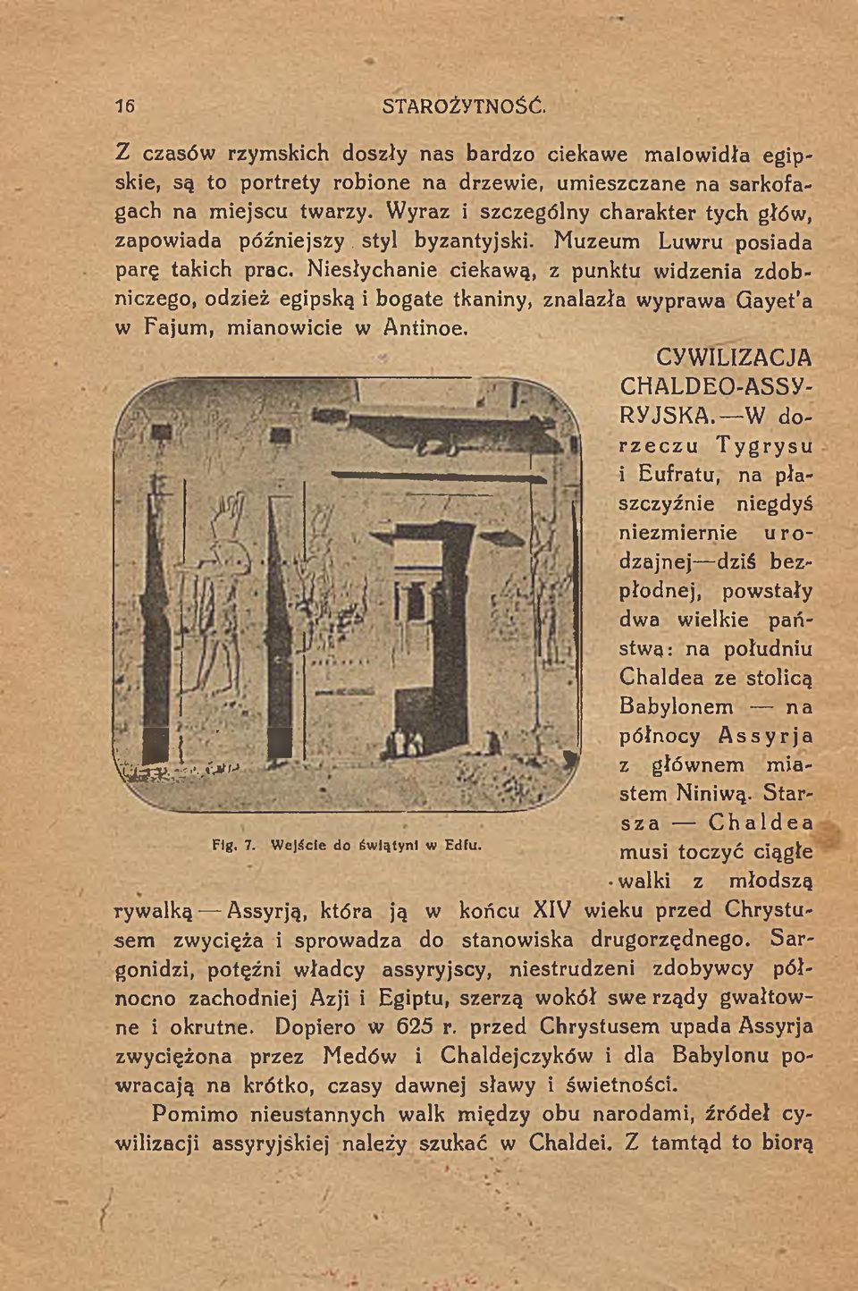 Niesłychanie ciekawą, z punktu widzenia zdobniczego, odzież egipską i bogate tkaniny, znalazła wyprawa Gayet'a w Fajum, mianowicie w Antinoe. CYWILIZACJA CHALDEO-ASSY- RYJSKA.