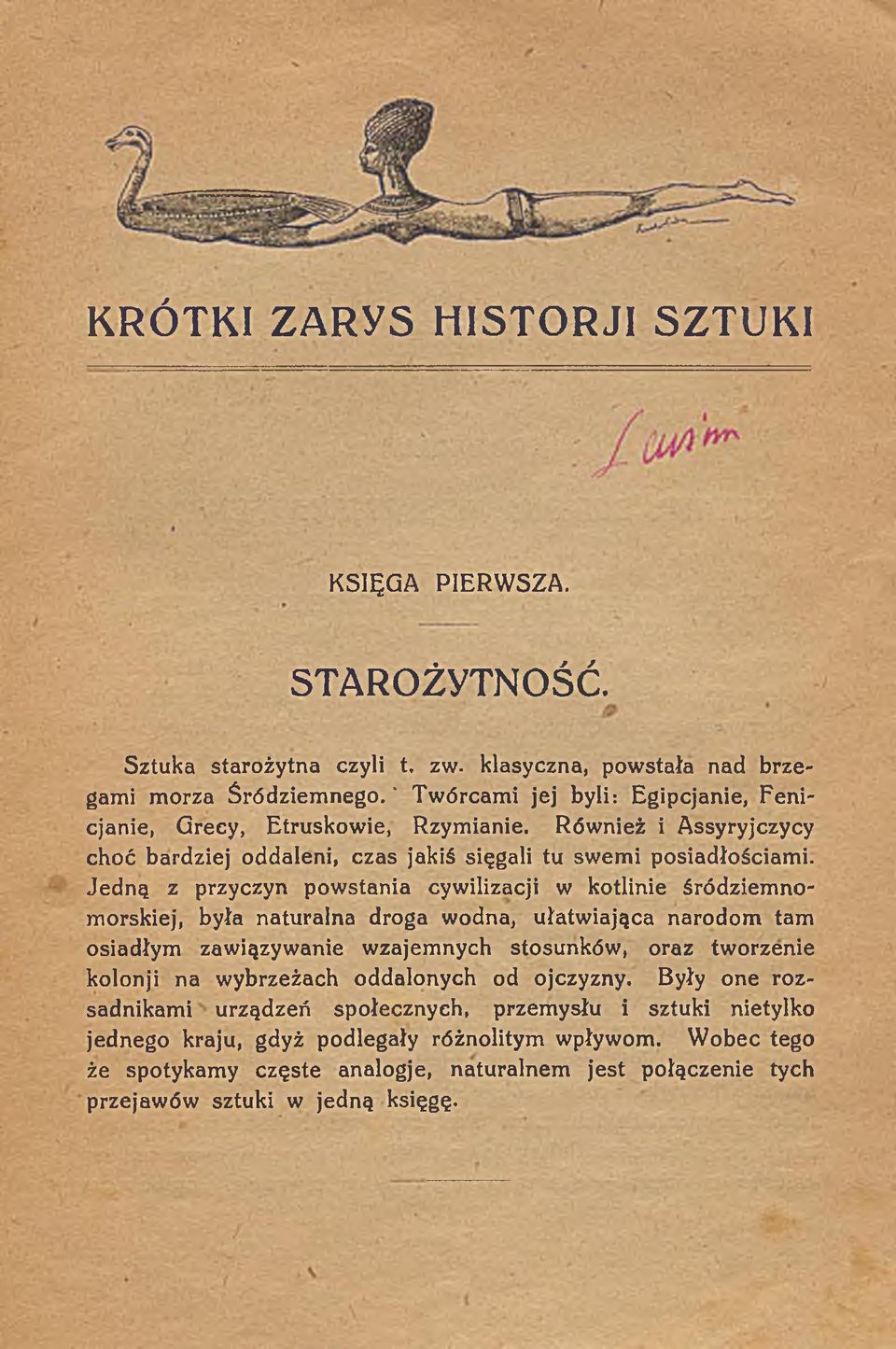 Jedną z przyczyn powstania cywilizacji w kotlinie śródziem nomorskiej, była naturalna droga wodna, ułatwiająca narodom tam osiadłym zawiązywanie wzajemnych stosunków, oraz tworzenie kolonji