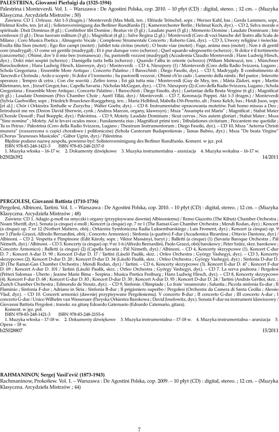 ] ; Solistenvereinigung das Berliner Rundfunks [!] ; Kamerorchester Berlin ; Helmut Koch, dyr.). CD 2, Selva morale e spirituale. Dixit Dominus (8 gł.) ; Confitebor tibi Domine ; Beatus vir (5 gł.