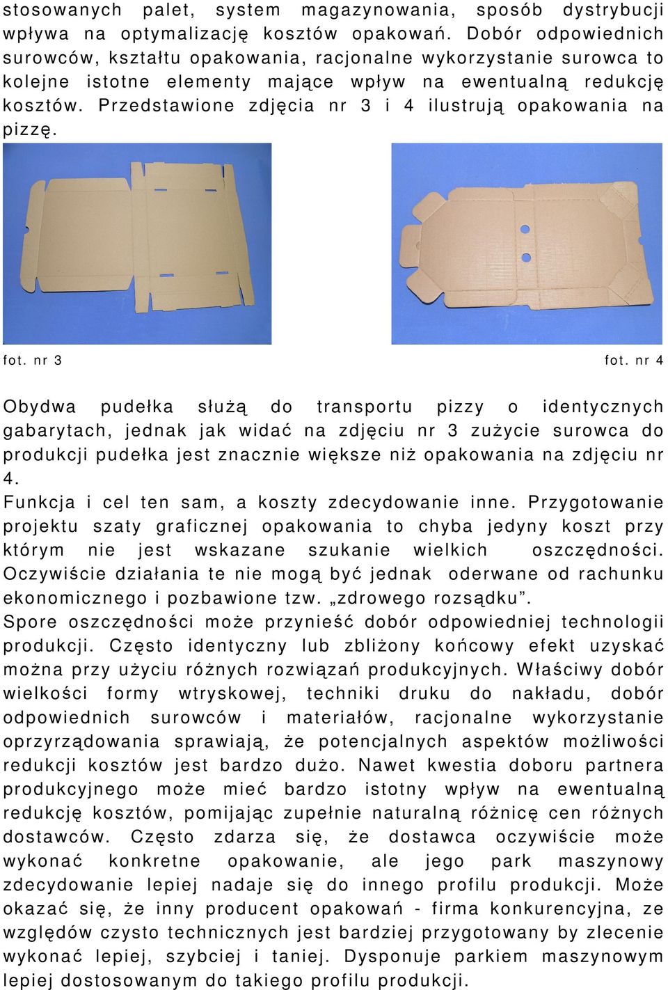 Przedstawione zdjęcia nr 3 i 4 ilustrują opakowania na pizzę. fot. nr 3 fot.