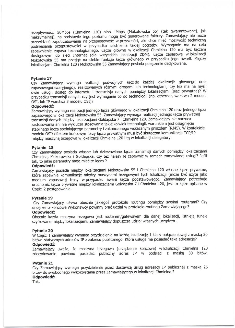 Wymaganie ma na celu zapewnienie zapasu technologicznego. t-qcze gl6wne w lokalizacji Chmielna 120 ma byi l4czem dostqpowym do sieci InternLt (dla wszystkich lokalizacji ZDM).