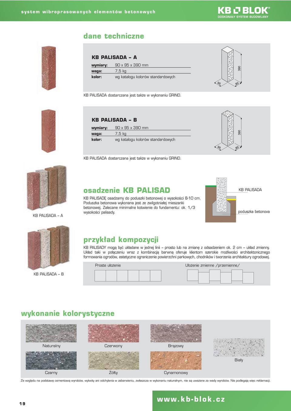 KB PALISADA A osadzenie KB PALISAD KB PALISADĘ osadzamy do poduszki betonowej o wysokości 8-10 cm. Poduszka betonowa wykonana jest ze zwilgotniałej mieszanki betonowej.