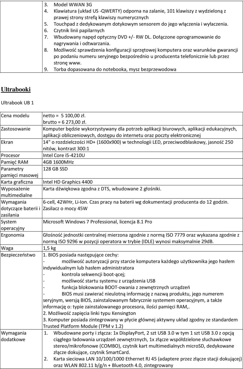 8. Możliwość sprawdzenia konfiguracji sprzętowej komputera oraz warunków gwarancji po podaniu numeru seryjnego bezpośrednio u producenta telefonicznie lub przez stronę www. 9.