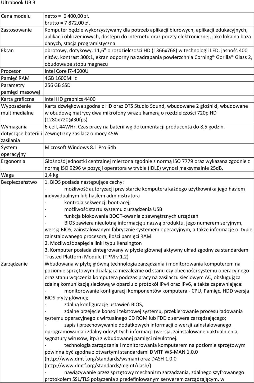 danych, stacja programistyczna Ekran obrotowy, dotykowy, 11,6" o rozdzielczości HD (1366x768) w technologii LED, jasność 400 nitów, kontrast 300:1, ekran odporny na zadrapania powierzchnia Corning