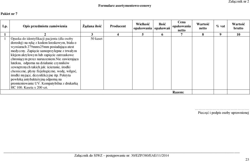 279mmx25mm posiadająca atest medyczny. Zapięcie samoprzylepne z trwałym klejem akrylowym lub zapięcie zatrzaskowe chroniącym przez naruszeniem.