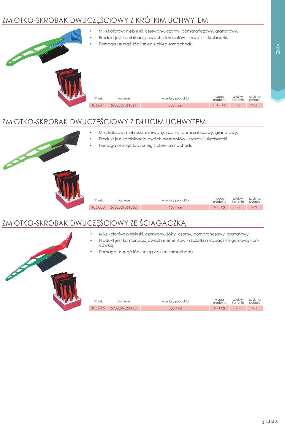 095 kg 50 2500 Zmiotko-skrobak dwuczęściowy z długim uchwytem Miks kolorów: niebieski, czerwony, czarny, pomarańczowy, granatowy. Produkt jest kombinacją dwóch elementów - szczotki i skrobaczki.