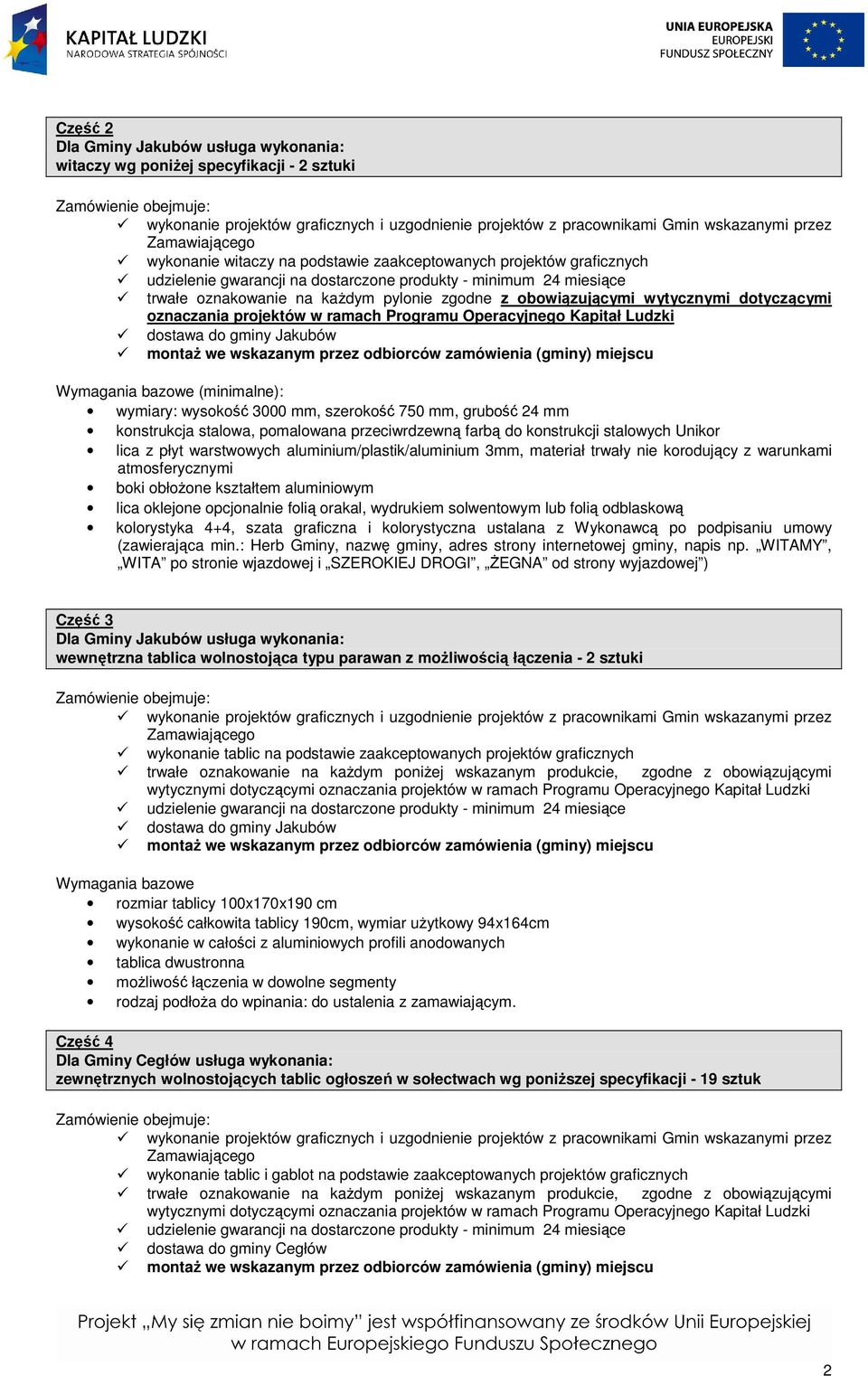 24 mm konstrukcja stalowa, pomalowana przeciwrdzewną farbą do konstrukcji stalowych Unikor lica z płyt warstwowych aluminium/plastik/aluminium 3mm, materiał trwały nie korodujący z warunkami