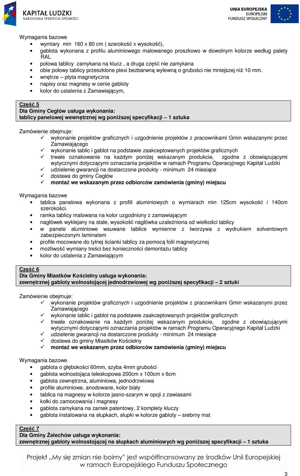 wnętrze płyta magnetyczna napisy oraz magnesy w cenie gabloty kolor do ustalenia z Zamawiającym, Część 5 Dla Gminy Cegłów usługa wykonania: tablicy panelowej wewnętrznej wg poniższej specyfikacji 1