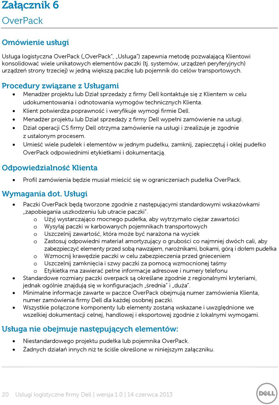 Procedury związane z Usługami Menadżer projektu lub Dział sprzedaży z firmy Dell kontaktuje się z Klientem w celu udokumentowania i odnotowania wymogów technicznych Klienta.