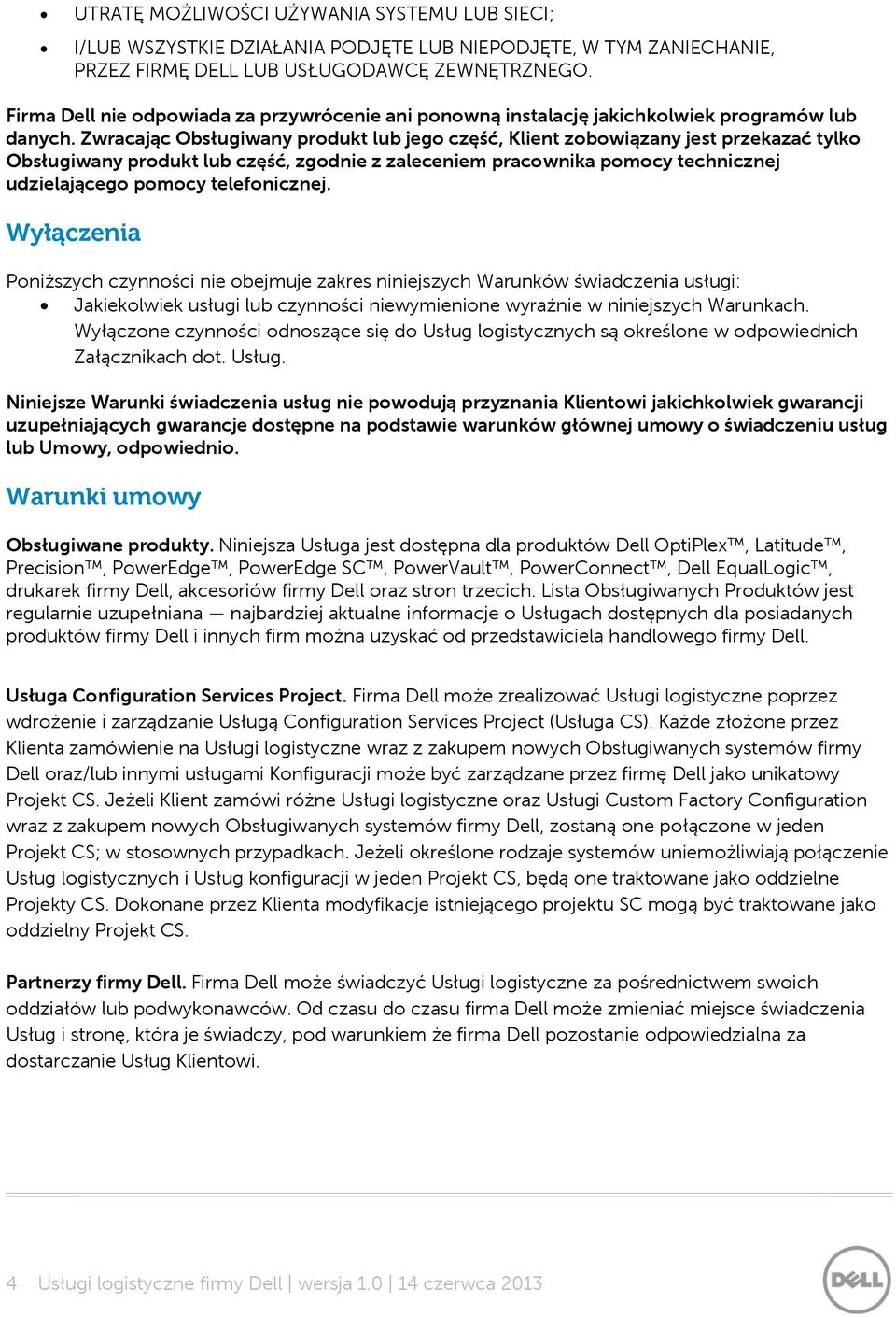 Zwracając Obsługiwany produkt lub jego część, Klient zobowiązany jest przekazać tylko Obsługiwany produkt lub część, zgodnie z zaleceniem pracownika pomocy technicznej udzielającego pomocy