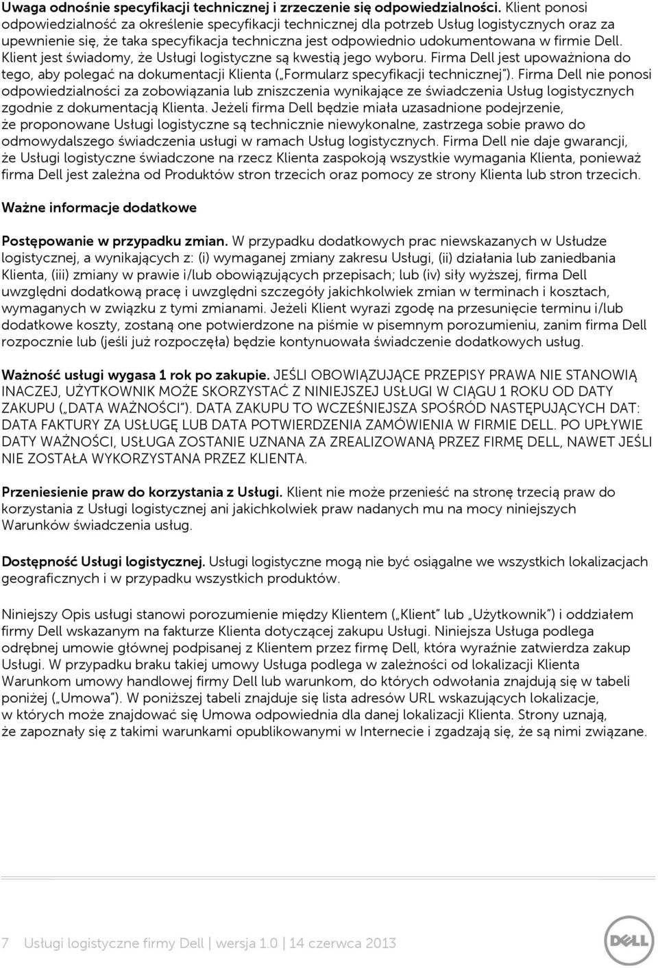 Dell. Klient jest świadomy, że Usługi logistyczne są kwestią jego wyboru. Firma Dell jest upoważniona do tego, aby polegać na dokumentacji Klienta ( Formularz specyfikacji technicznej ).