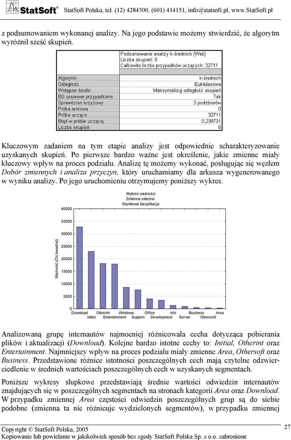 Analizę tę możemy wykonać, posługując się węzłem Dobór zmiennych i analiza przyczyn, który uruchamiamy dla arkusza wygenerowanego w wyniku analizy. Po jego uruchomieniu otrzymujemy poniższy wykres.