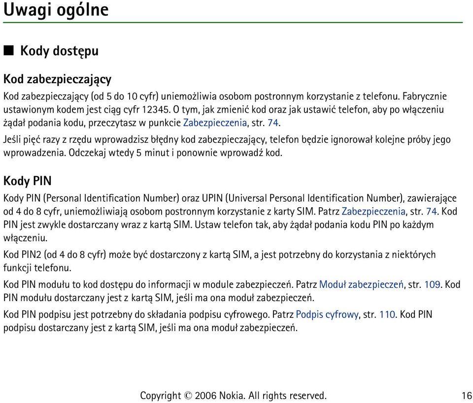 Je li piêæ razy z rzêdu wprowadzisz b³êdny kod zabezpieczaj±cy, telefon bêdzie ignorowa³ kolejne próby jego wprowadzenia. Odczekaj wtedy 5 minut i ponownie wprowad¼ kod.