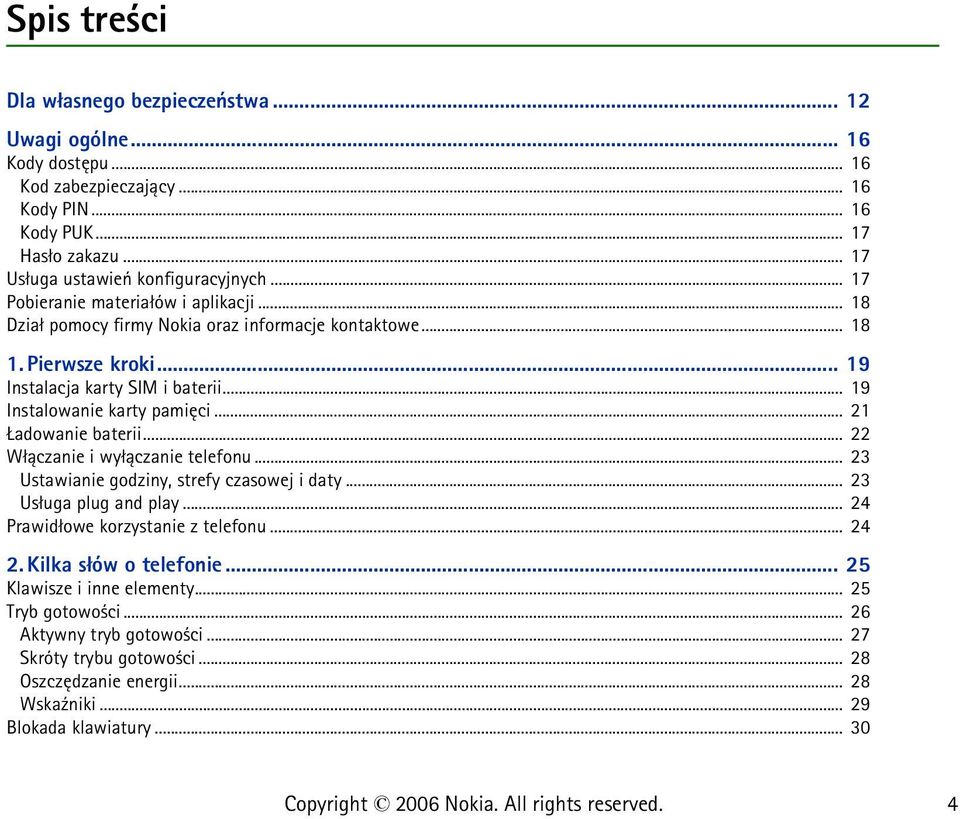 .. 21 adowanie baterii... 22 W³±czanie i wy³±czanie telefonu... 23 Ustawianie godziny, strefy czasowej i daty... 23 Us³uga plug and play... 24 Prawid³owe korzystanie z telefonu... 24 2.