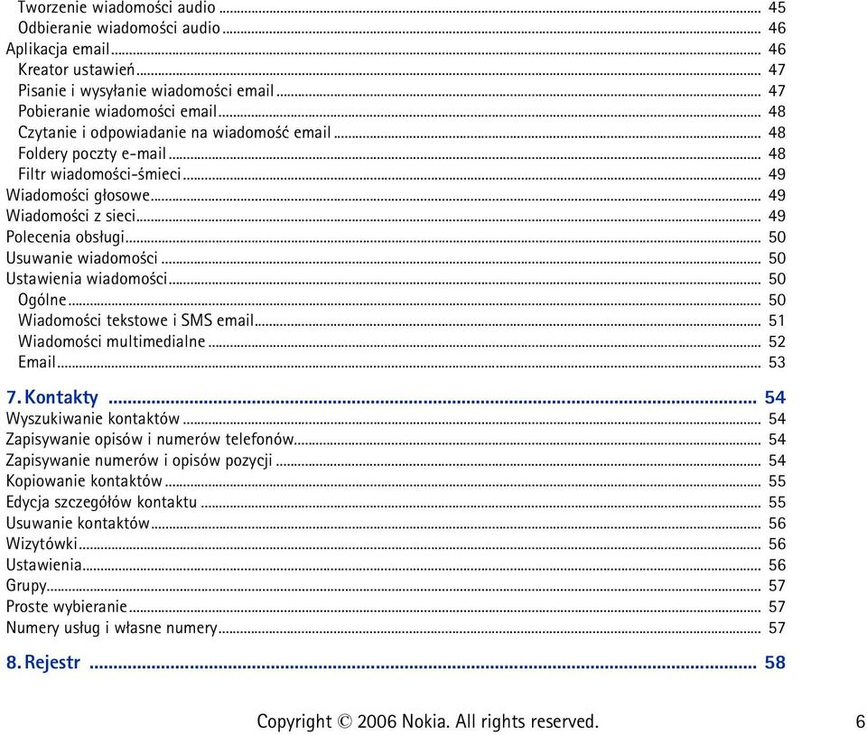 .. 50 Usuwanie wiadomo ci... 50 Ustawienia wiadomo ci... 50 Ogólne... 50 Wiadomo ci tekstowe i SMS email... 51 Wiadomo ci multimedialne... 52 Email... 53 7. Kontakty... 54 Wyszukiwanie kontaktów.