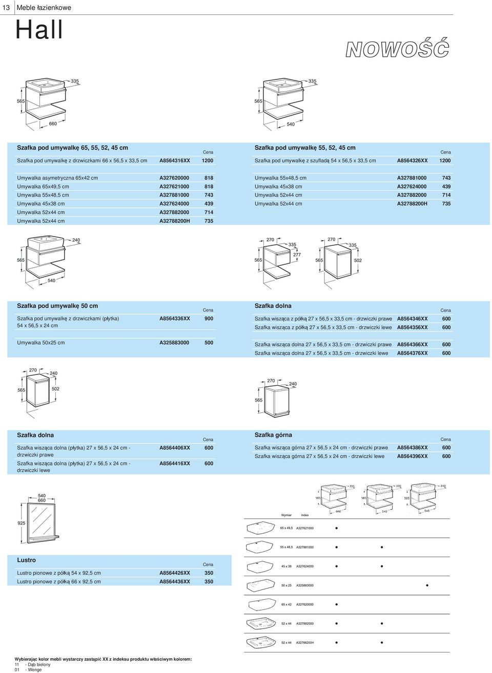 cm A327882000 714 Umywalka 52x44 cm A32788200H 735 Umywalka 55x48,5 cm A327881000 743 Umywalka 45x38 cm A327624000 439 Umywalka 52x44 cm A327882000 714 Umywalka 52x44 cm A32788200H 735 Szafka pod