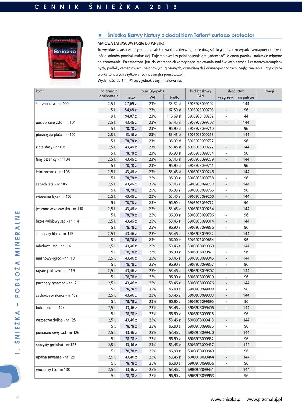 Przeznaczona jest do ochronno-dekoracyjnego malowania tynków wapiennych i cementowo-wapiennych, podłoży cementowych, betonowych, gipsowych, drewnianych i drewnopochodnych, cegły, kamienia i płyt