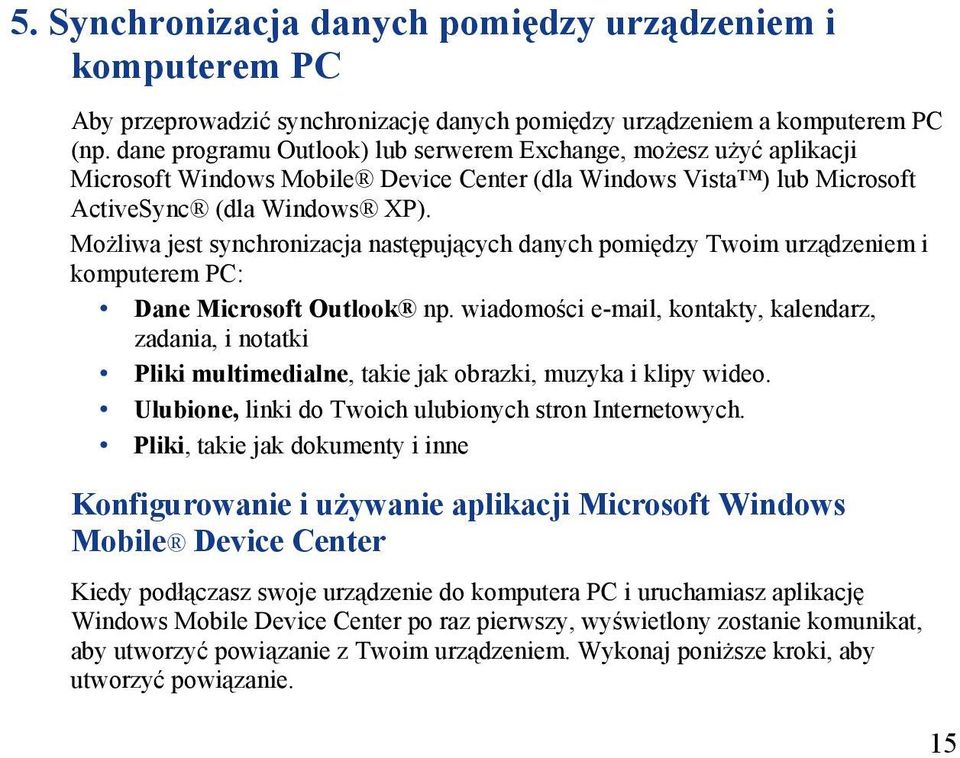 Możliwa jest synchronizacja następujących danych pomiędzy Twoim urządzeniem i komputerem PC: Dane Microsoft Outlook np.