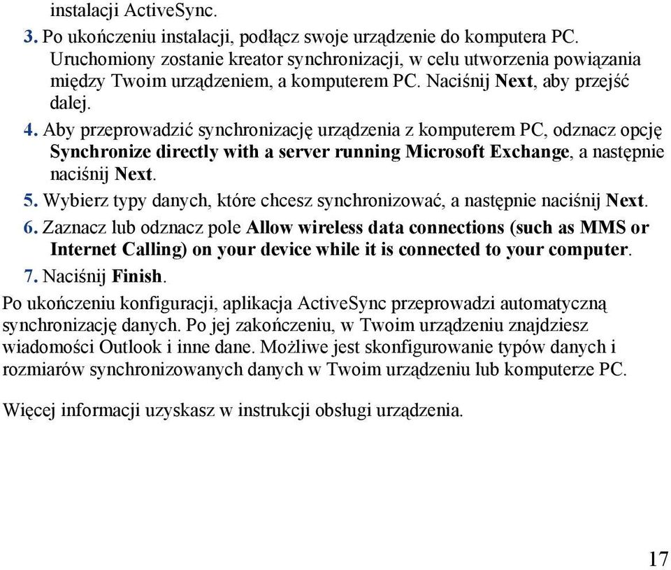 Aby przeprowadzić synchronizację urządzenia z komputerem PC, odznacz opcję Synchronize directly with a server running Microsoft Exchange, a następnie naciśnij Next. 5.