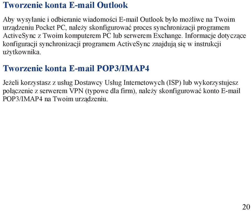 Informacje dotyczące konfiguracji synchronizacji programem ActiveSync znajdują się w instrukcji użytkownika.