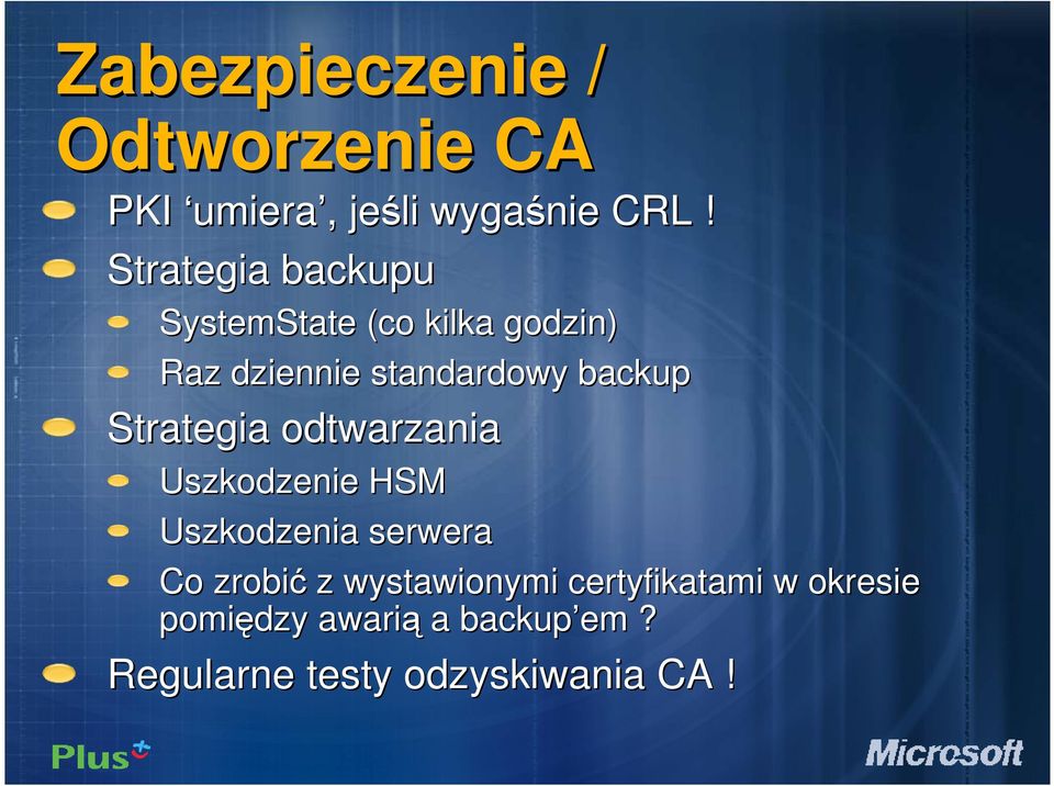 backup Strategia odtwarzania Uszkodzenie HSM Uszkodzenia serwera Co zrobić z