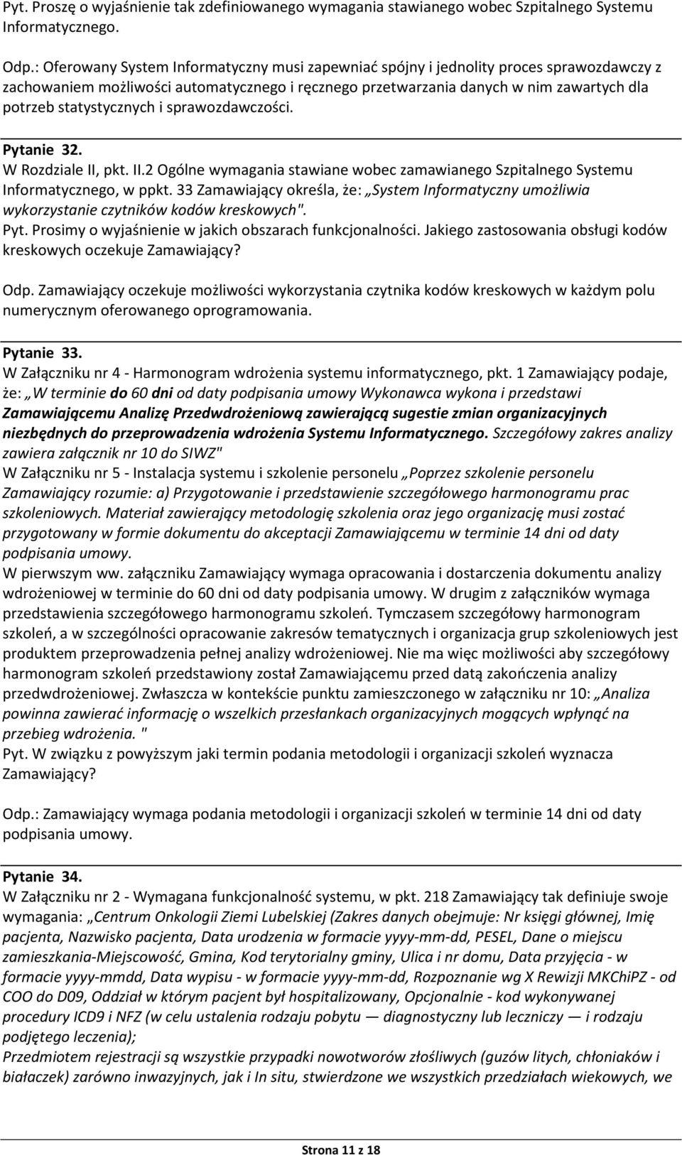 statystycznych i sprawozdawczości. Pytanie 32. W Rozdziale II, pkt. II.2 Ogólne wymagania stawiane wobec zamawianego Szpitalnego Systemu Informatycznego, w ppkt.