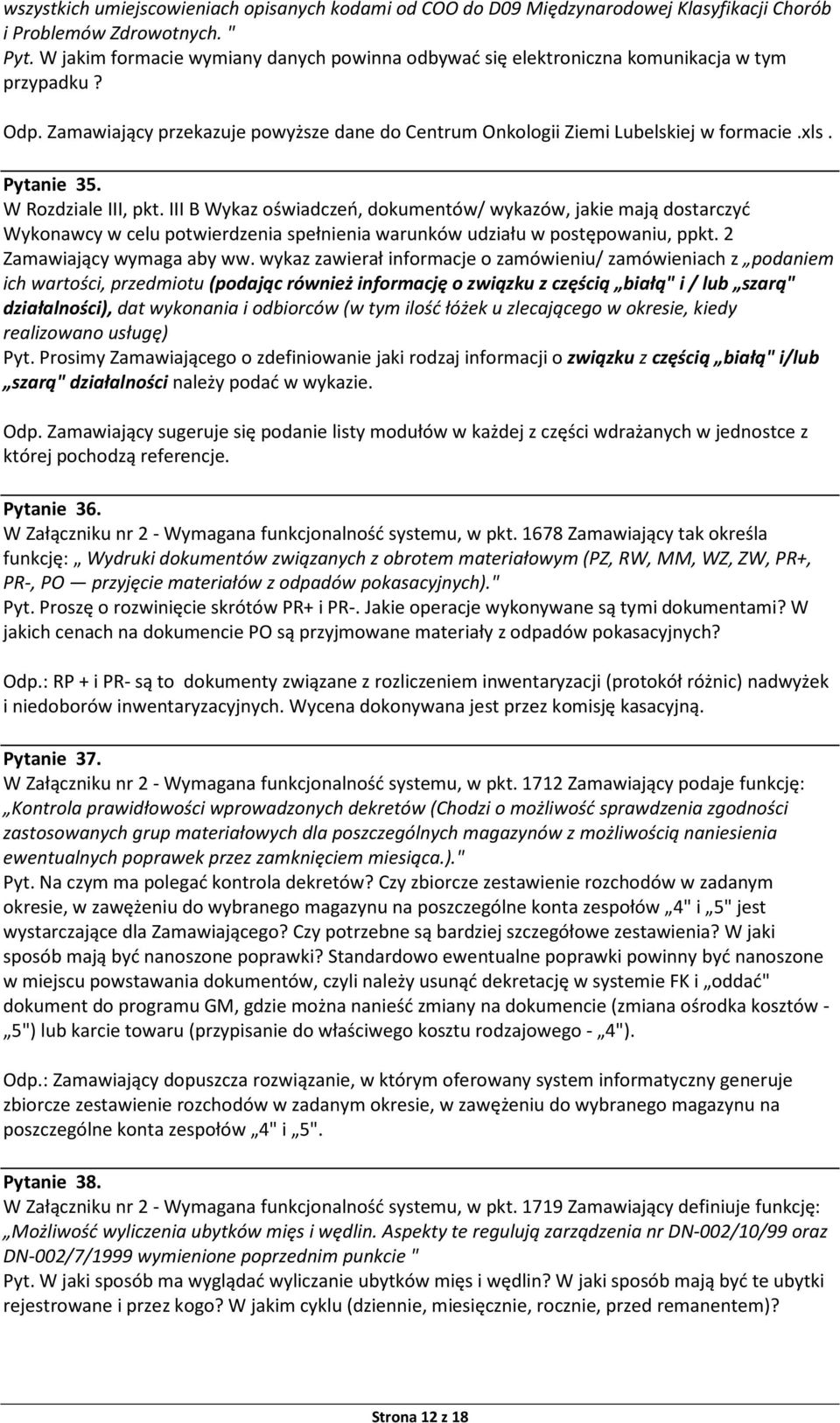 Pytanie 35. W Rozdziale III, pkt. III B Wykaz oświadczeń, dokumentów/ wykazów, jakie mają dostarczyć Wykonawcy w celu potwierdzenia spełnienia warunków udziału w postępowaniu, ppkt.