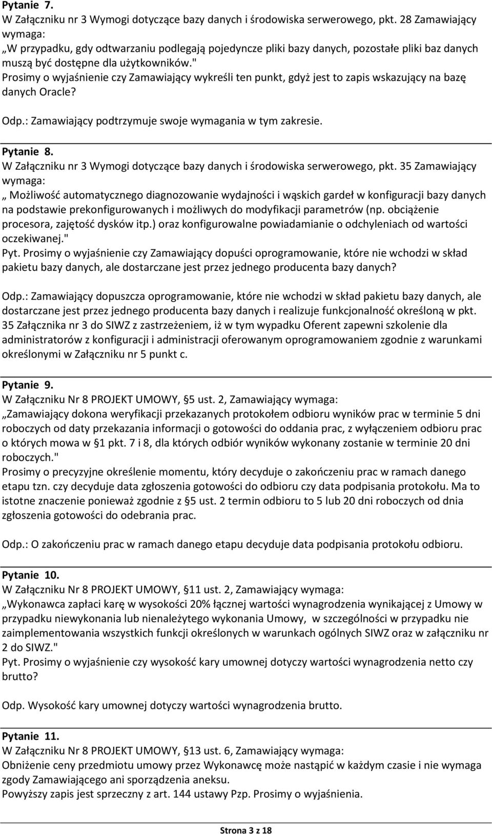 " Prosimy o wyjaśnienie czy Zamawiający wykreśli ten punkt, gdyż jest to zapis wskazujący na bazę danych Oracle? Odp.: Zamawiający podtrzymuje swoje wymagania w tym zakresie. Pytanie 8.