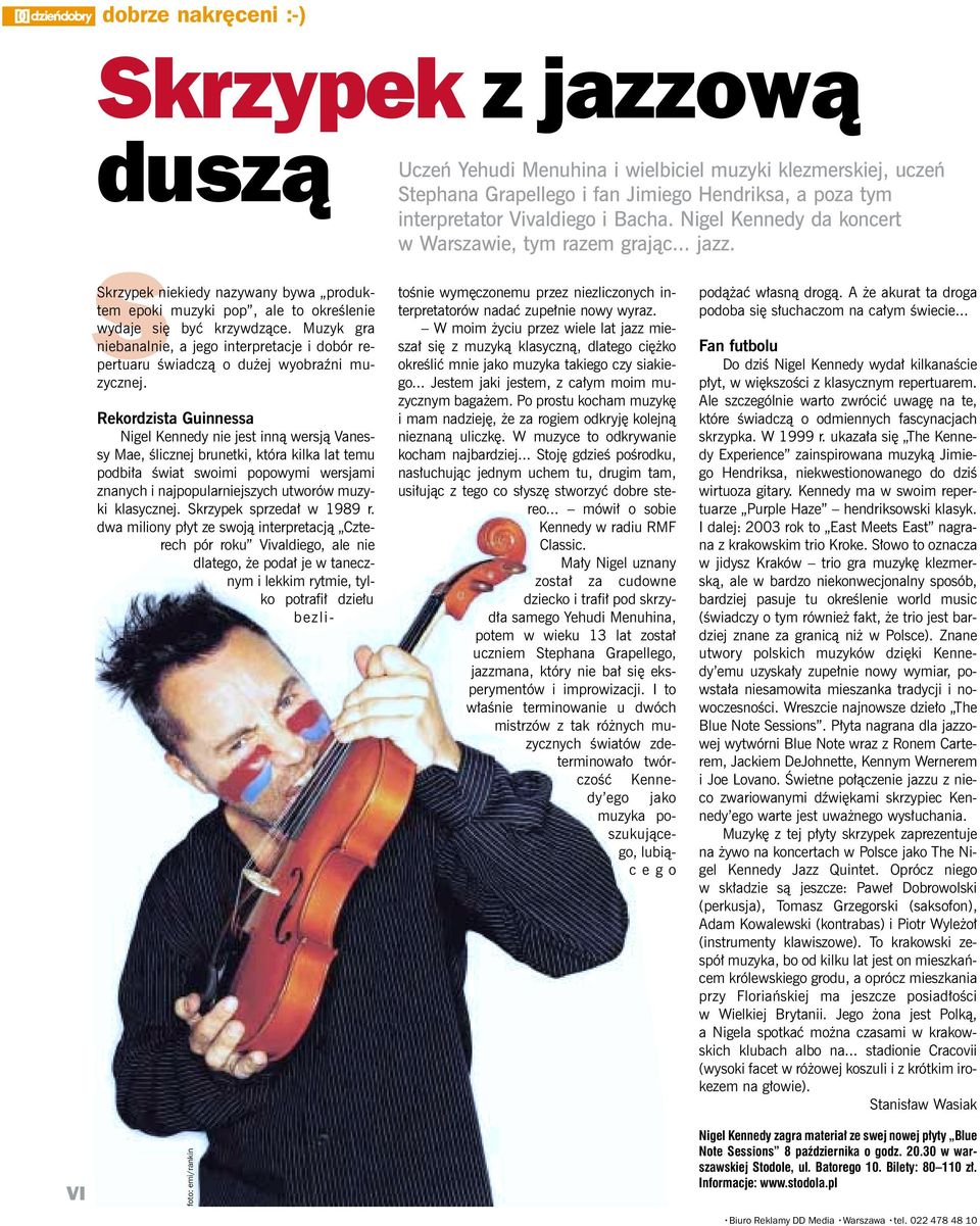 Rekordzista Guinnessa Nigel Kennedy nie jest innà wersjà Vanessy Mae, Êlicznej brunetki, która kilka lat temu podbi a Êwiat swoimi popowymi wersjami znanych i najpopularniejszych utworów muzyki