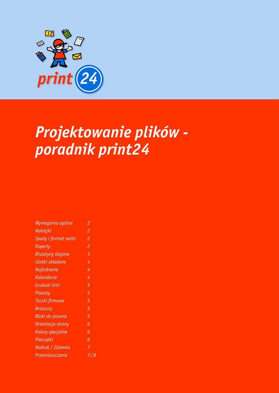 Kalendarze 4 Grubość linii 5 Plakaty 5 Teczki firmowe 5 Broszury 5 Bloki do