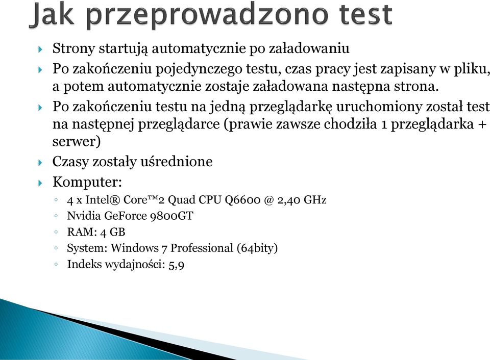 Po zakończeniu testu na jedną przeglądarkę uruchomiony został test na następnej przeglądarce (prawie zawsze chodziła 1