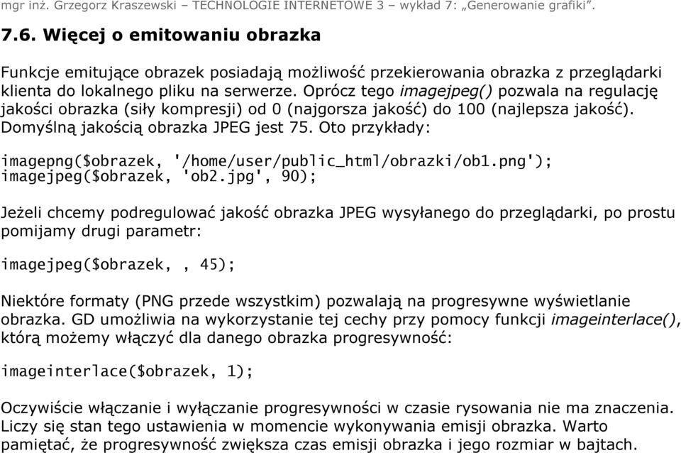 Oto przykłady: imagepng($obrazek, '/home/user/public_html/obrazki/ob1.png'); imagejpeg($obrazek, 'ob2.