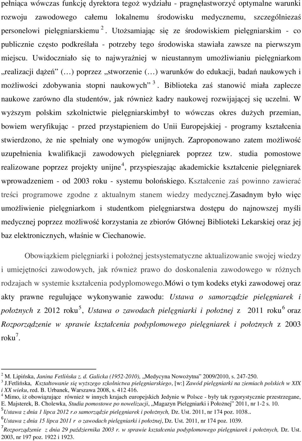 Uwidoczniało się to najwyraźniej w nieustannym umożliwianiu pielęgniarkom realizacji dążeń ( ) poprzez stworzenie ( ) warunków do edukacji, badań naukowych i możliwości zdobywania stopni naukowych 3.