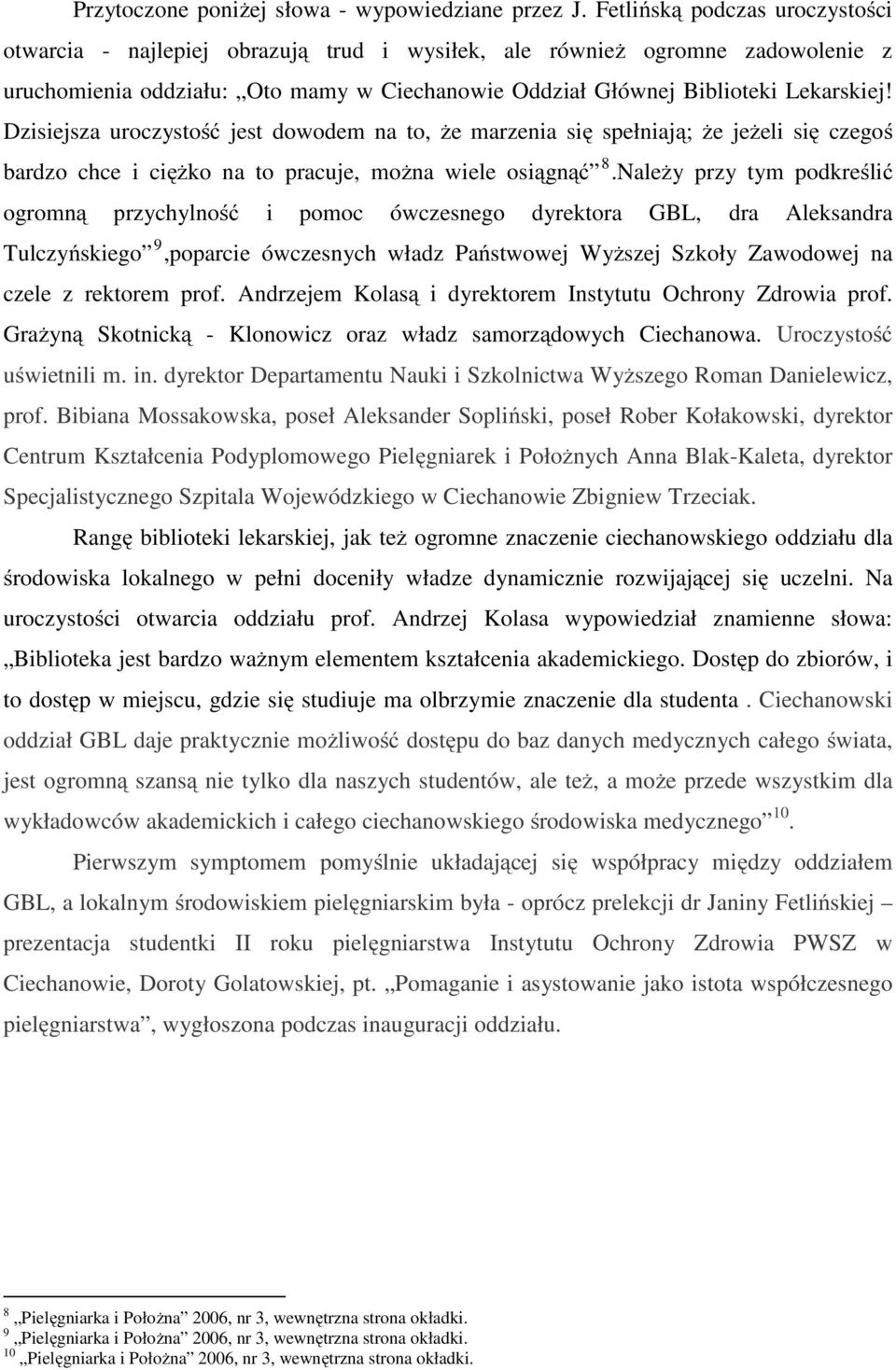 Dzisiejsza uroczystość jest dowodem na to, że marzenia się spełniają; że jeżeli się czegoś bardzo chce i ciężko na to pracuje, można wiele osiągnąć 8.