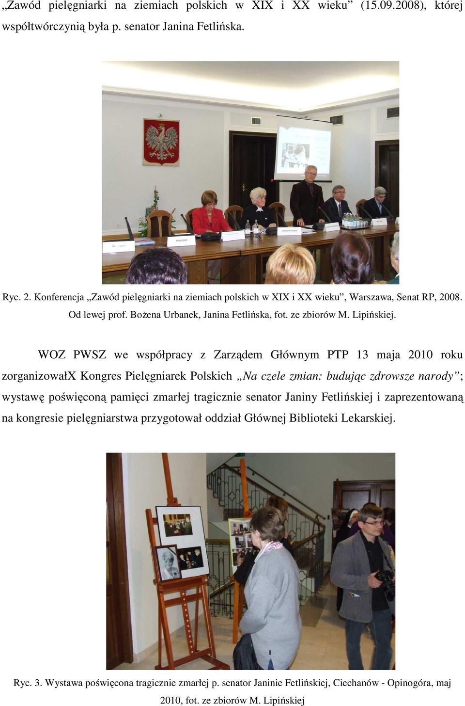 WOZ PWSZ we współpracy z Zarządem Głównym PTP 13 maja 2010 roku zorganizowałx Kongres Pielęgniarek Polskich Na czele zmian: budując zdrowsze narody ; wystawę poświęconą pamięci zmarłej