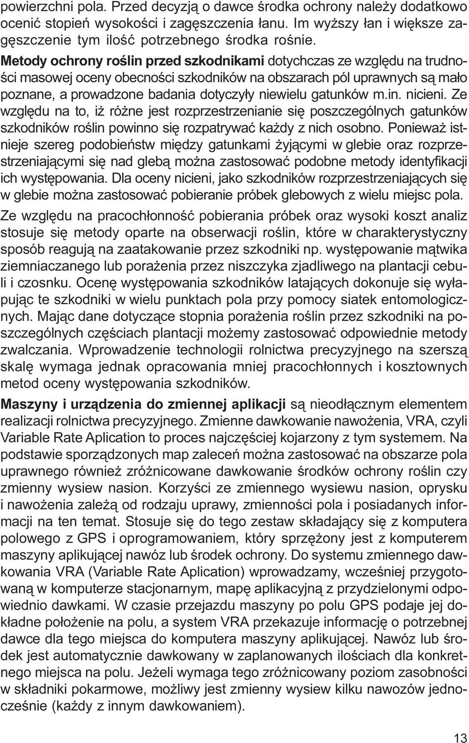 gatunków m.in. nicieni. Ze wzglêdu na to, i ró ne jest rozprzestrzenianie siê poszczególnych gatunków szkodników roœlin powinno siê rozpatrywaæ ka dy z nich osobno.