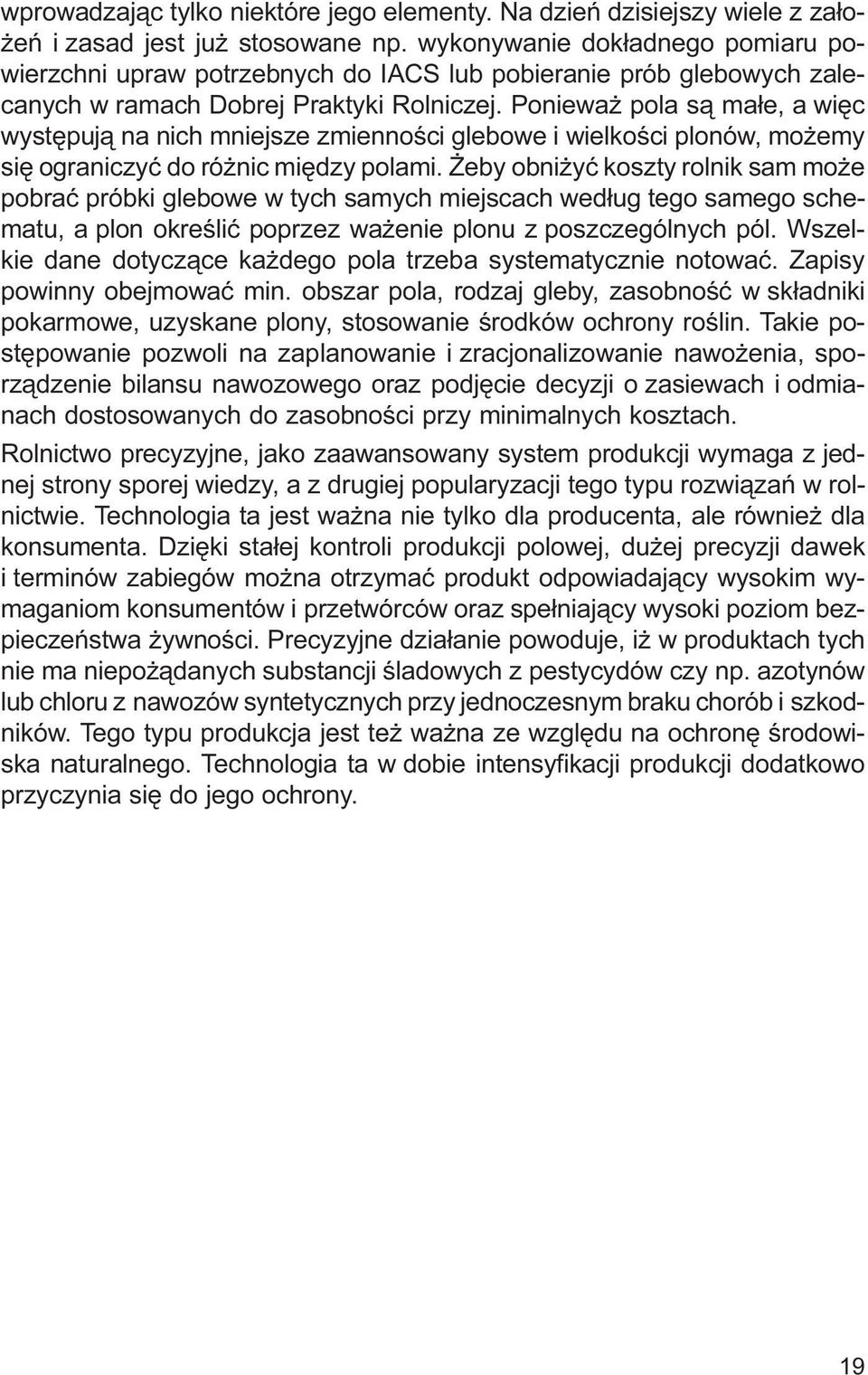 Poniewa pola s¹ ma³e, a wiêc wystêpuj¹ na nich mniejsze zmiennoœci glebowe i wielkoœci plonów, mo emy siê ograniczyæ do ró nic miêdzy polami.