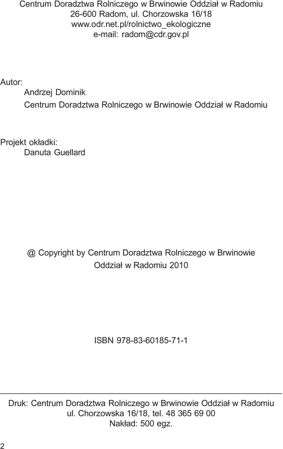 pl Autor: Andrzej Dominik Centrum Doradztwa Rolniczego w Brwinowie Oddzia³ w Radomiu Projekt ok³adki: Danuta Guellard @