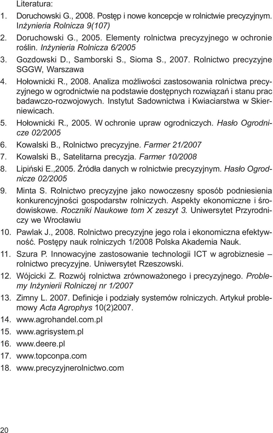 Analiza mo liwoœci zastosowania rolnictwa precyzyjnego w ogrodnictwie na podstawie dostêpnych rozwi¹zañ i stanu prac badawczo-rozwojowych. Instytut Sadownictwa i Kwiaciarstwa w Skierniewicach. 5.