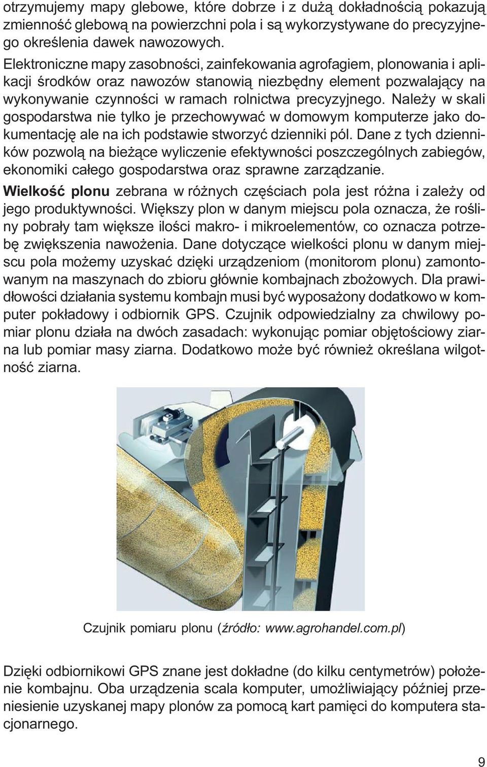 Nale y w skali gospodarstwa nie tylko je przechowywaæ w domowym komputerze jako dokumentacjê ale na ich podstawie stworzyæ dzienniki pól.