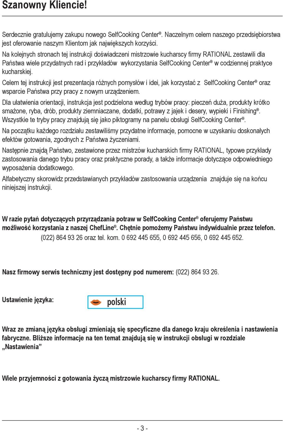 kucharskiej. Celem tej instrukcji jest prezentacja różnych pomysłów i idei, jak korzystać z SelfCooking Center oraz wsparcie Państwa przy pracy z nowym urządzeniem.