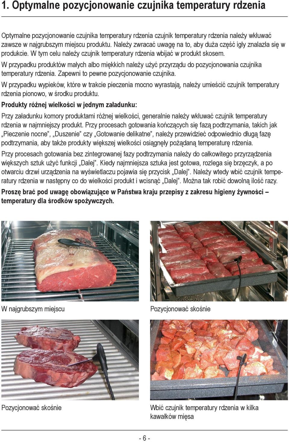 W przypadku produktów małych albo miękkich należy użyć przyrządu do pozycjonowania czujnika temperatury rdzenia. Zapewni to pewne pozycjonowanie czujnika.